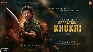 Operation Khukri  Trailer  Shah Rukh Khan  Rajkummar Rao  Ayushmann Khurrana  In Cinema Soon [upl. by Maxfield]