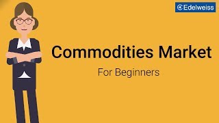 Commodities Market For Beginners  Edelweiss Wealth Management [upl. by Hovey603]