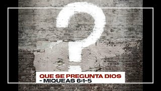 ¿Qué Se Pregunta Dios Miqueas 615 [upl. by Eednyl]