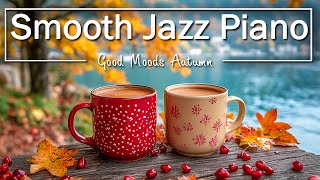 Smooth Jazz Piano  Positive Mood Coffee Jazz Piano amp Bossa Nova Piano for Uplifting your moods [upl. by Sudnac]