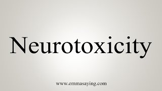 How To Say Neurotoxicity [upl. by Carine]