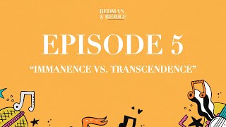 Immanence Vs Transcendence  Episode 5  Redman amp Riddle Podcast [upl. by Kutzer]