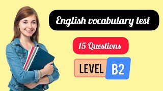 English vocabulary test upper Intermediate level B2can you score 1515Learn new words [upl. by Whale]