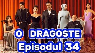 O dragoste  Episodul 34  Rezumat [upl. by Gustafsson]