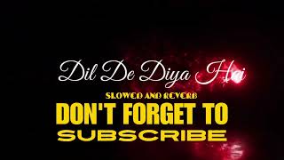 Dil de diya h slowed reverb song lofi  trending follow for more [upl. by Haidebej]