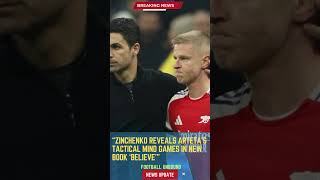 Zinchenko Reveals Arteta’s Tactical Mind Games in New Book ‘Believe’FootballUnbound FootballUpdate [upl. by Adnoek]