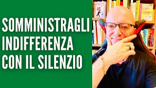 SOMMINISTRAGLI INDIFFERENZA CON IL SILENZIO [upl. by Nedarb]