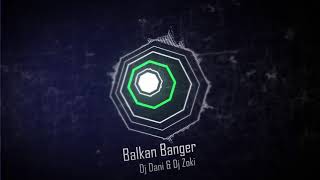 Balkan Banger Dj Dani amp Dj Zoki [upl. by Gipps]