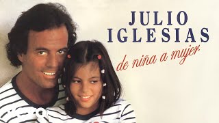 Julio Iglesias  De Niña a Mujer [upl. by Peers]