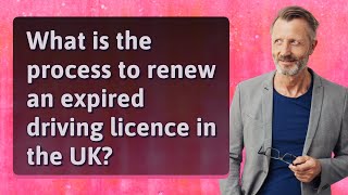 What is the process to renew an expired driving licence in the UK [upl. by Eiryt]