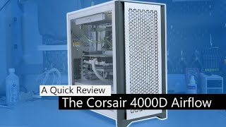 The Corsair 4000D Airflow  A Quick Review [upl. by Judas127]