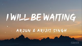 Ill Be Waiting Lyrics  Arjun And Arijit Singh 🎵 [upl. by Lozano525]