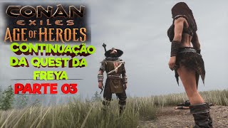 CONTINUAÇÃO DA QUEST DA FREYA EM CONAN EXILES AGE OF HEROES [upl. by Merilee241]