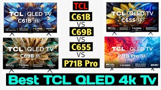 Best TCL QLED 4K TV  Which one is best  TCL C61B vs TCL C69B vs TCL C655 VS TCL P71B Pro 43 55 65 [upl. by Lambard425]