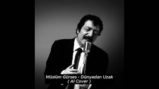 Müslüm Gürses  Dünyadan Uzak Aİ COVER [upl. by Farron]