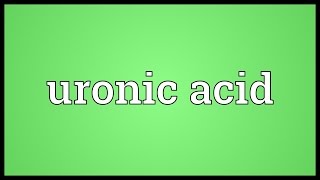 Uronic acid Meaning [upl. by Ydorb741]