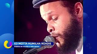 Ed Motta humilha Roadie público se revolta e vaia cantor [upl. by Ulphi377]