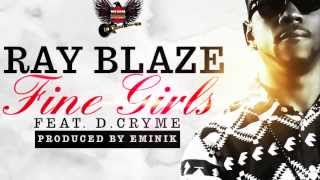 Ray Blaze Fine Girls Ft D Cryme Prod by Eminik [upl. by Onivla]