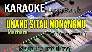 KARAOKE  UNANG SITAU MONANGMU  MARHARA  NADA STANDAR TRIO  C DO Cipt Jonar Situmorang [upl. by Ennoval]