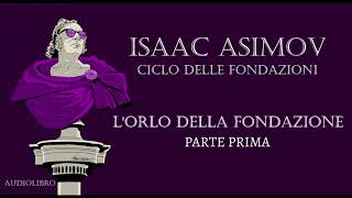 Isaac Asimov  Lorlo della Fondazione  PARTE PRIMA [upl. by Igic200]