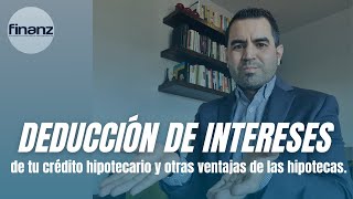 Deducción de intereses de tu crédito hipotecario y otras ventajas de las hipotecas [upl. by Bosson913]