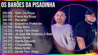 Os Barões Da Pisadinha 2024 MIX CD COMPLETO  Som Da Roça Festa Na Roça Recairei Esquema Pref [upl. by Waterman]