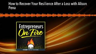 How to Recover Your Resilience After a Loss with Alison Pena [upl. by Corine]