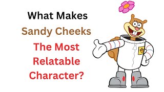 What Makes Sandy Cheeks the Most Relatable Character [upl. by Oehsen89]