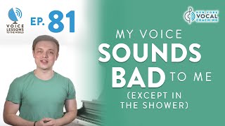 Ep 81 quotMy Voice Sounds Bad To Me Except In The Showerquot [upl. by Carlen671]