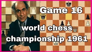 Game  16Some Best Moves is likely WOw World Chess Championship Tal vs Botvinnik 1961 [upl. by Enila445]