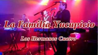 Los Hermanos Cuatro  La Familia Yucupicio [upl. by Eyllek]