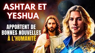 Année de transformation Ashtar et Yeshua apportent de bonnes nouvelles [upl. by Adiv]