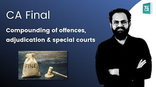 Compounding of offences adjudication amp special courts CA Final  Corporate amp Eco Laws Part 2 [upl. by Elleniad]