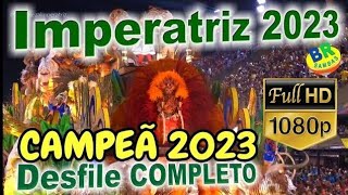 Imperatriz 2023 CAMPEÃ FULL HD Desfile COMPLETO [upl. by Lanod155]