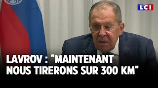 Lavrov  quotMaintenant nous tirerons sur 300 KMquot｜LCI [upl. by Bradly658]