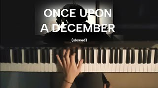 Once upon a december  Anastasia piano slowed piano [upl. by Ardnayek]