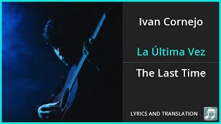 Ivan Cornejo  La Última Vez Lyrics English Translation  Spanish and English Dual Lyrics [upl. by Inele]