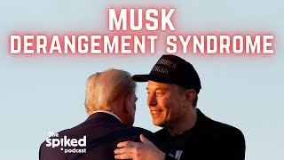 Musk Derangement Syndrome  spiked podcast [upl. by Eilahs]