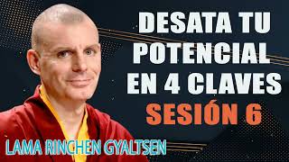 Desata tu Potencial en 4 Claves  Lama Rinchen Gyaltsen Sesión 6 [upl. by Ecnerol]