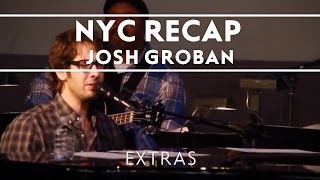 Josh Groban  Recaps His Week In New York City Extras [upl. by Koblick]