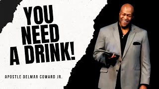 You Need a Drink  102324  Apostle Delmar Coward Jr [upl. by Ltihcox115]