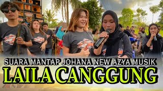 SUARANYA MANTAP  LAILA CANGGUNG JOHANA NEW AZYA MUSIK [upl. by Nykal167]