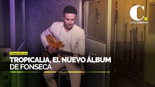 Fonseca regresa a su esencia con su nuevo disco Tropicalia  El Colombiano [upl. by Attenahs]