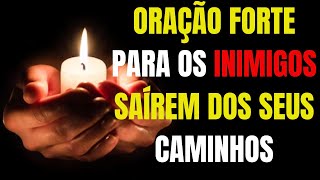 🙏🙏ORAÇÃO FORTE PARA OS INIMIGOS SAÍREM DOS SEUS CAMINHOS [upl. by Eesac263]