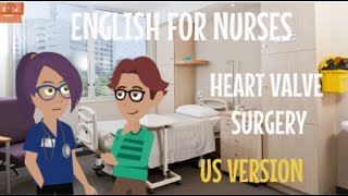 English for Nurses Heart valve surgery US version [upl. by Eel]