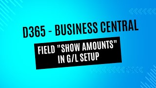 Field quotShow Amountsquot in GL Setup in Business Central [upl. by Napra291]