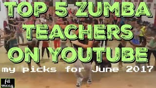 TOP 5 ZUMBA TEACHERS ON YOUTUBE  my picks for June 2017 [upl. by Adnala640]