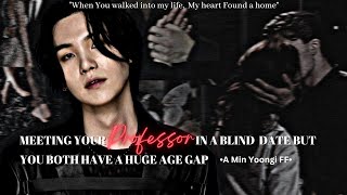 Meeting Your Professor In A Blind Date But You Both have a Huge Age Gap • A Min Yoongi Oneshot• [upl. by Lawford234]