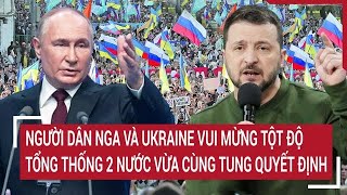 Bản tin thế giới Người dân NgaUkraine vui mừng tột độ Tổng thống 2 nước quyết định Nóng’ [upl. by Cahan]