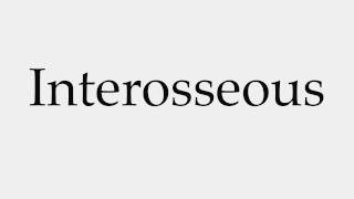 How to Pronounce Interosseous [upl. by Duester]